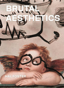 Brutal Aesthetics : Dubuffet, Bataille, Jorn, Paolozzi, Oldenburg-9780691202600