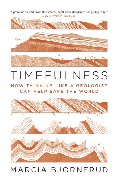 Timefulness – How Thinking Like a Geologist Can Help Save the World
