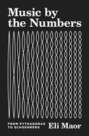 Music by the Numbers : From Pythagoras to Schoenberg-9780691202969