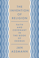 The Invention of Religion : Faith and Covenant in the Book of Exodus-9780691203195