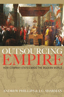 Outsourcing Empire : How Company-States Made the Modern World-9780691203515