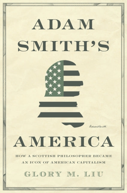 Adam Smith's America : How a Scottish Philosopher Became an Icon of American Capitalism-9780691203812