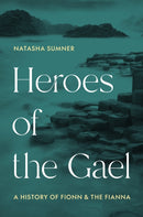 Heroes of the Gael – A History of Fionn and the Fianna