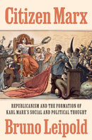 Citizen Marx : Republicanism and the Formation of Karl Marx's Social and Political Thought-9780691205236