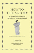 How to Tell a Story : An Ancient Guide to the Art of Storytelling for Writers and Readers-9780691205274
