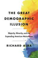 The Great Demographic Illusion : Majority, Minority, and the Expanding American Mainstream-9780691206219