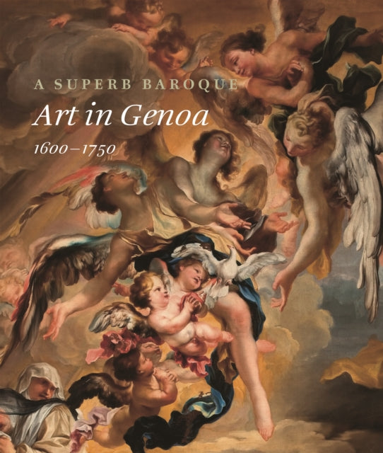 A Superb Baroque : Art in Genoa, 1600-1750-9780691206516