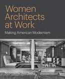 Women Architects at Work : Making American Modernism-9780691206691