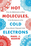 Hot Molecules, Cold Electrons – From the Mathematics of Heat to the Development of the Trans–Atlantic Telegraph Cable