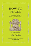 How to Focus : A Monastic Guide for an Age of Distraction-9780691208084