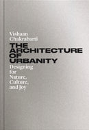 The Architecture of Urbanity : Designing for Nature, Culture, and Joy-9780691208435