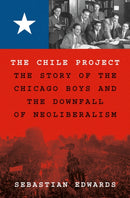 The Chile Project : The Story of the Chicago Boys and the Downfall of Neoliberalism-9780691208626