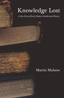 Knowledge Lost – A New View of Early Modern Intellectual History