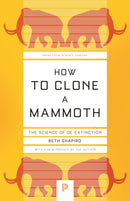 How to Clone a Mammoth : The Science of De-Extinction-9780691209005