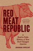 Red Meat Republic : A Hoof-to-Table History of How Beef Changed America-9780691209180