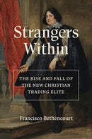 Strangers Within : The Rise and Fall of the New Christian Trading Elite-9780691209913