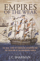 Empires of the Weak : The Real Story of European Expansion and the Creation of the New World Order-9780691210070
