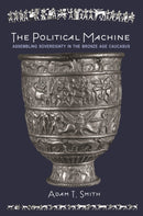 The Political Machine : Assembling Sovereignty in the Bronze Age Caucasus-9780691211480