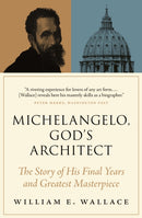 Michelangelo, God's Architect : The Story of His Final Years and Greatest Masterpiece-9780691212753