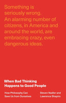 When Bad Thinking Happens to Good People – How Philosophy Can Save Us from Ourselves