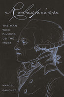 Robespierre : The Man Who Divides Us the Most-9780691212944