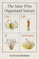 The Man Who Organized Nature – The Life of Linnaeus