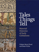 Tales Things Tell : Material Histories of Early Globalisms-9780691215150