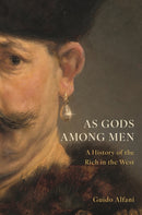 As Gods Among Men : A History of the Rich in the West-9780691215730
