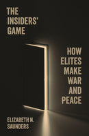 The Insiders' Game : How Elites Make War and Peace-9780691215808