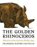 The Golden Rhinoceros : Histories of the African Middle Ages-9780691217147