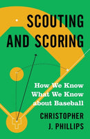 Scouting and Scoring : How We Know What We Know about Baseball-9780691217161