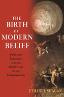 The Birth of Modern Belief : Faith and Judgment from the Middle Ages to the Enlightenment-9780691217376
