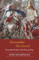 Alexander the Great : From His Death to the Present Day-9780691217444
