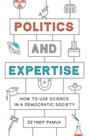 Politics and Expertise : How to Use Science in a Democratic Society-9780691218939