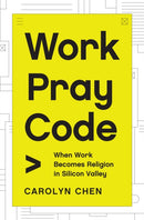 Work Pray Code : When Work Becomes Religion in Silicon Valley-9780691219080