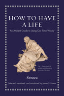 How to Have a Life : An Ancient Guide to Using Our Time Wisely-9780691219127