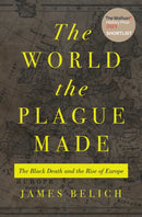 The World the Plague Made – The Black Death and the Rise of Europe