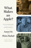 What Makes an Apple? : Six Conversations about Writing, Love, Guilt, and Other Pleasures-9780691219905