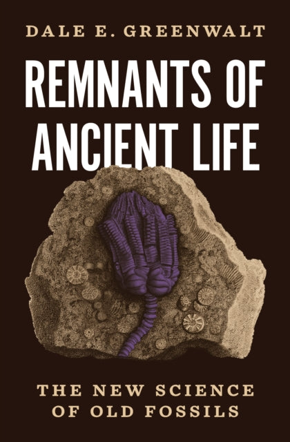 Remnants of Ancient Life – The New Science of Old Fossils