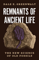 Remnants of Ancient Life : The New Science of Old Fossils-9780691221144