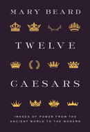Twelve Caesars – Images of Power from the Ancient World to the Modern