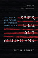 Spies, Lies, and Algorithms – The History and Future of American Intelligence