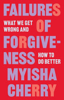 Failures of Forgiveness : What We Get Wrong and How to Do Better-9780691223193