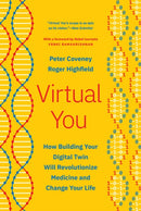 Virtual You – How Building Your Digital Twin Will Revolutionize Medicine and Change Your Life