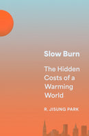 Slow Burn : The Hidden Costs of a Warming World-9780691224183
