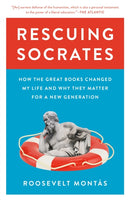 Rescuing Socrates : How the Great Books Changed My Life and Why They Matter for a New Generation-9780691224398