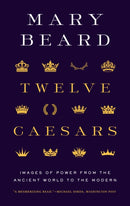 Twelve Caesars – Images of Power from the Ancient World to the Modern