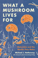 What a Mushroom Lives For : Matsutake and the Worlds They Make-9780691225906