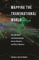 Mapping the Transnational World : How We Move and Communicate across Borders, and Why It Matters-9780691226484