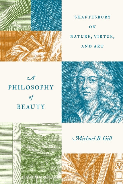 A Philosophy of Beauty : Shaftesbury on Nature, Virtue, and Art-9780691226682